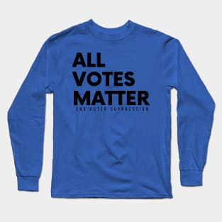 All Votes Matter, End Voter Suppression Long Sleeve T-Shirt